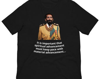 Unisex t-shirt - Haile Selassie - It is important that spiritual advancement must keep pace with material advancement...