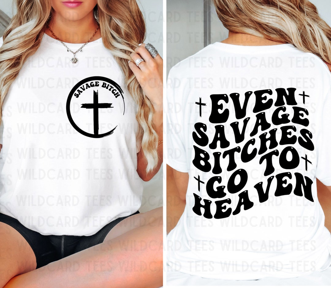 Even Savage Bitches Go to Heaven T-shirt Heaven Tshirt - Etsy