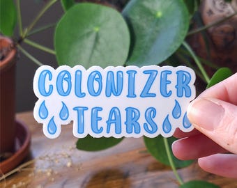 Colonizer Tears Sticker | Indigenous Native Rights Activist Decal for Water Bottle, Mug,  Hydroflask, Cup | Decolonization Social Justice