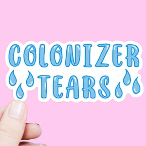 Colonizer Tears Sticker | Indigenous Native Rights Activist Decal for Water Bottle, Mug,  Hydroflask, Cup | Decolonization Social Justice