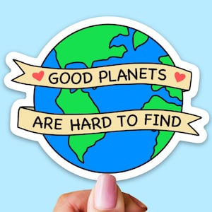Pegatina de vinilo "Los buenos planetas son difíciles de encontrar" / Calcomanía izquierdista impermeable y apta para lavavajillas para teléfono, portátil, botella de agua, agenda y vaso.