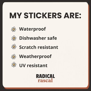 May include: A square informational graphic with a cream background and dark brown text. The header reads MY STICKERS ARE: followed by a list of features marked with flower icons: Waterproof, Dishwasher safe, Scratch resistant, Weatherproof, UV resistant. The bottom text reads RADICAL rascal.