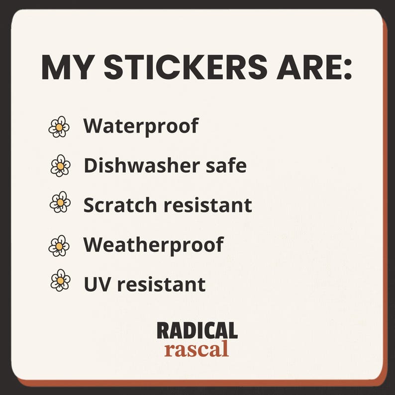 May include: A square informational graphic with a cream background and dark brown text. The header reads MY STICKERS ARE: followed by a list of features marked with flower icons: Waterproof, Dishwasher safe, Scratch resistant, Weatherproof, UV resistant. The bottom text reads RADICAL rascal.