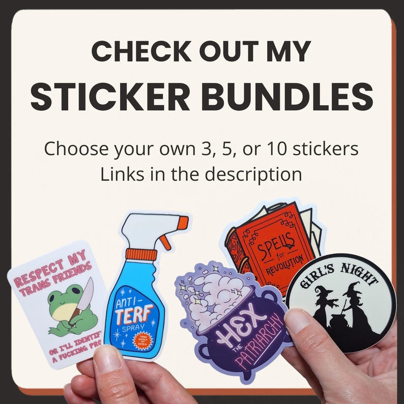 May include: A collection of four stickers featuring a frog with a knife, a blue spray bottle labeled ANTI-TERF SPRAY, a purple cauldron with the text HEX THE PATRIARCHY, and a round sticker with two witches and the text GIRL'S NIGHT.