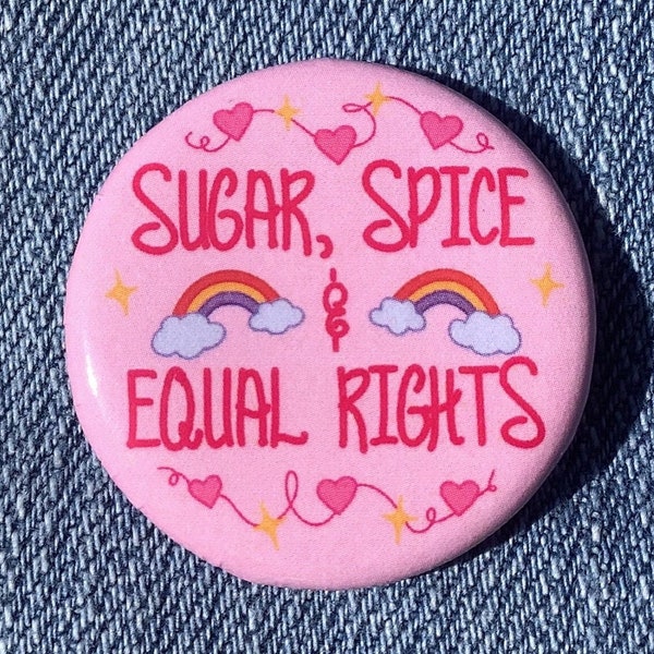 Sugar, Spice, and Equal Rights Button | Leftist Political Social Justice Pin Back Button | Anti-Fascist Liberal Pin | Protest Badge