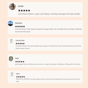 May include: A collection of five customer reviews for stickers, each featuring a five-star rating. The reviews include text from users named jordan, Stephanie, Journey-Skye, Gayle, and diana, praising the quality, design, and durability of the stickers.