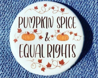 Pumpkin Spice and Equal Rights Button | Leftist Political Social Justice Pin Back Button | Autumn Fall Season Liberal Pumpkin Pin