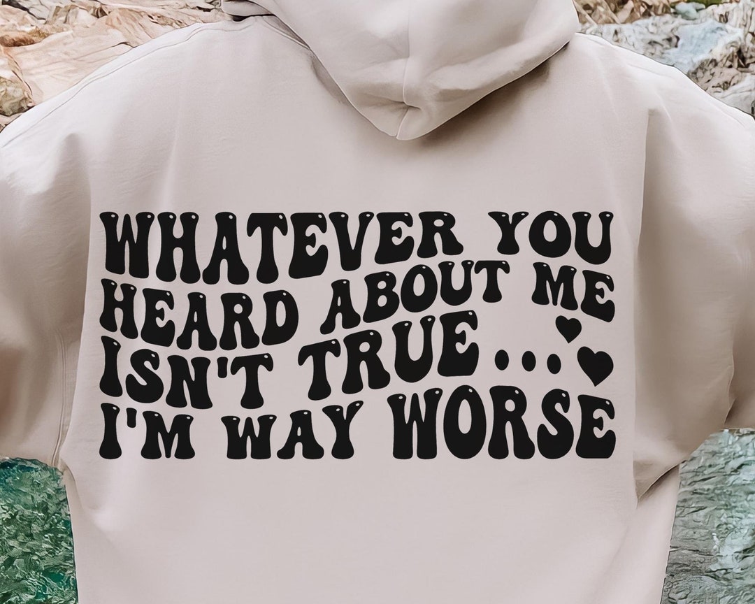 Whatever You Heard About Me Isnt True, Im Way Worse Svg, Inspirational