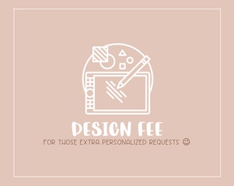 Tarifa de diseño: para aquellas solicitudes extra personalizadas ;)