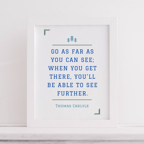Printable Wall Art |  Thomas Carlyle Quote | Go as Far as You Can See | Literary Print