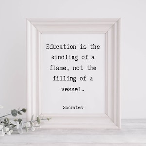 Printable Wall Art |  Socrates Quote | Education is the Kindling of a Flame | Literary Print