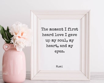 Printable Wall Art | Rumi Quote | The moment I first heard love I gave up my soul, my heart, and my eyes | Literary Print