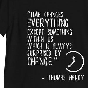 Thomas Hardy Time Changes Everything Unisex T-shirt | Booklover Gift | Literary Shirts | Bookish Merch | Reader Tops