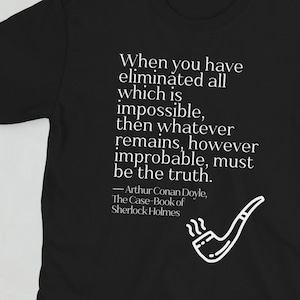 Sherlock Holmes Whatever Remains Unisex Shirt | Arthur Conan Doyle | Booklover Gift | Classic Literature | Literary Shirts | Bookish Merch