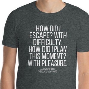 The Count of Monte Cristo How Did I Escape Unisex Shirt | Alexandre Dumas | Booklover Gift | Classic Literature | Literary Shirts