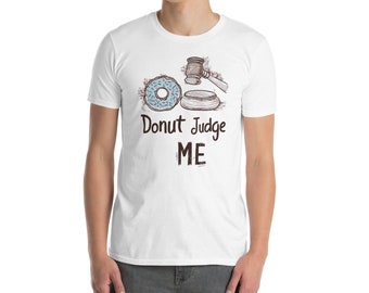 Short-Sleeve Unisex T-Shirt Donut Judge Me T-Shirt - Cute Doughnut Graphic Tee - Perfect for Dessert Lovers