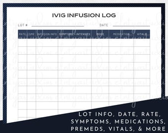 May include: A white IVIG Infusion Log with a dark blue border. The log includes sections for Lot #, Date, Rate, Time, Infusion Info, Symptoms, Intensity, Mood, Medication, and Vitals. Text at the bottom reads: Lot Info, Date, Rate, Symptoms, Medications, Premeds, Vitals, & More.