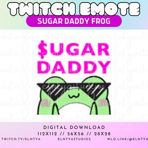May include: A green frog wearing sunglasses with the text "$UGAR DADDY" in pink letters. The text "TWITCH EMOTE SUGAR DADDY FROG" is at the top of the image. The text "DIGITAL DOWNLOAD 112X112 // 56X56 // 28X28 TWITCH.TV/ELNTYA ELNTYASTUDIOS WLO.LINK/@ELNTYA" is at the bottom of the image.