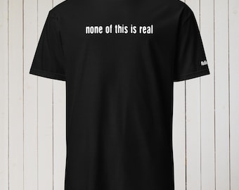 rien de tout cela n'est réel T-shirt unisexe