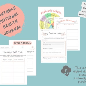 May include: A collection of printable emotional health journal worksheets. The worksheets include sections for affirmations, positive self-talk, a feelings wheel, and a daily emotion journal. The text includes "Printable Emotional Health Journal" and "Includes 5 different printable worksheets!"