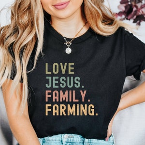 Love Jesus, love family, love farming shirt, Farm Shirt, T Shirt For Farmers, Support Your Local Farmers Top, farming shirt, Farmer TShirt