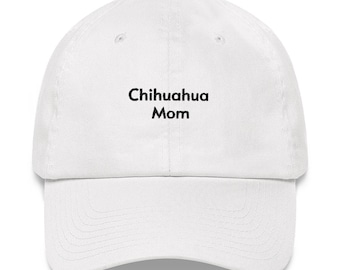 May include: White baseball cap with black embroidered text that reads "Chihuahua Mom".