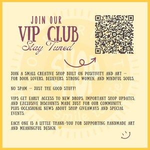 May include: A yellow graphic with the text "JOIN OUR VIP CLUB Stay Tuned." The image includes a QR code and text promoting a creative shop for book lovers, strong women, and mindful souls. It promises early access to new drops and discounts.