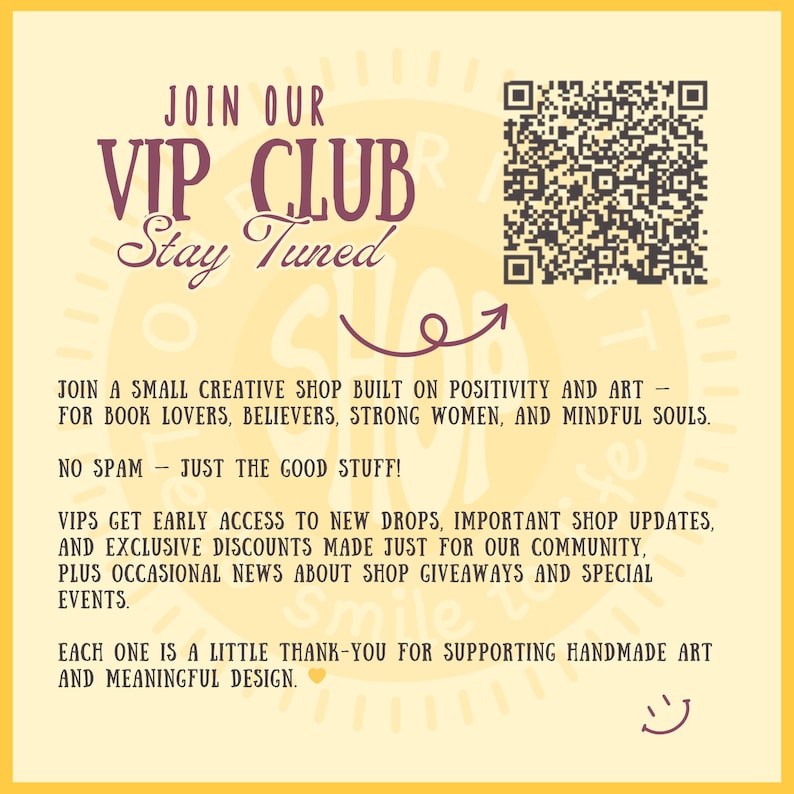 May include: A yellow graphic with the text "JOIN OUR VIP CLUB Stay Tuned." The image includes a QR code and text promoting a creative shop for book lovers, strong women, and mindful souls. It promises early access to new drops and discounts.