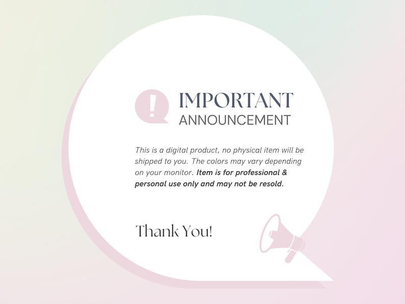 May include: A white speech bubble with a red exclamation point and the text "IMPORTANT ANNOUNCEMENT" in black. The text below reads: "This is a digital product, no physical item will be shipped to you. The colors may vary depending on your monitor. Item is for professional & personal use only and may not be resold. Thank You!"