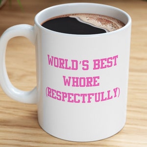 Funny World's Best Wh*re (Respectfully) 11oz Mug // Funny Gift Girlfriend / Funny Gag Gift for White Elephant Party or Funny Christmas Gift