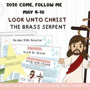 May include: Digital download of lesson plans with visuals, activities, and coloring pages. The theme is "Look Unto Christ" and "The Brass Serpent." The image includes illustrations of Jesus, a cross, and a serpent, with text that reads "2026 Come, Follow Me May 4-10."