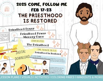 May include: A digital download for a Come, Follow Me lesson plan for February 17-23, 2025. The lesson is about the Priesthood being restored. The image includes a colorful illustration of Jesus Christ, Joseph Smith, and Oliver Cowdery. The text "2025 Come, Follow Me Feb 17-23 The Priesthood is Restored" is at the top of the image. The text "LESSON PLANS | VISUALS | ACTIVITIES | COLORING PAGES | HANDOUTS & MORE!" is at the bottom of the image.