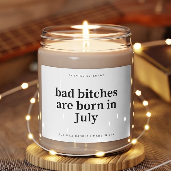 Bad Bitches are Born in July Candle, July Birthday, Cancer Candle, July Birthday Gift, July Birthday Gift, Born In July, July Candle