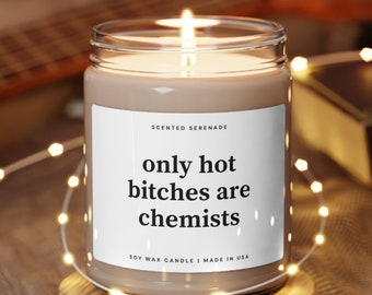 Hot Bitches are Chemists Soy Candle, Gift for Chemists, Chemists Gift, Chemistry Teacher, Chemistry Gift, Ecofriendly Candle