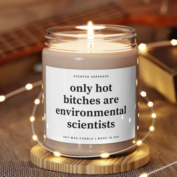 Hot Bitches are Environmental Scientists Soy Candle, Gift for Environmental Scientist Gift, Ecofriendly Candle