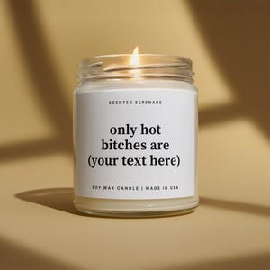 Only Hot Bitches are Candle, Custom Candle, Personalized Gift, Birthday Gift for Best friend, Funny Gifts, Graduation Gift