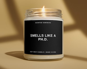 Smells Like A Phd Soy Candle, PHD Gift, PHD Graduation, Ph.D. Graduation Gift, Funny Doctorate Graduation Gift, Doctoral Student