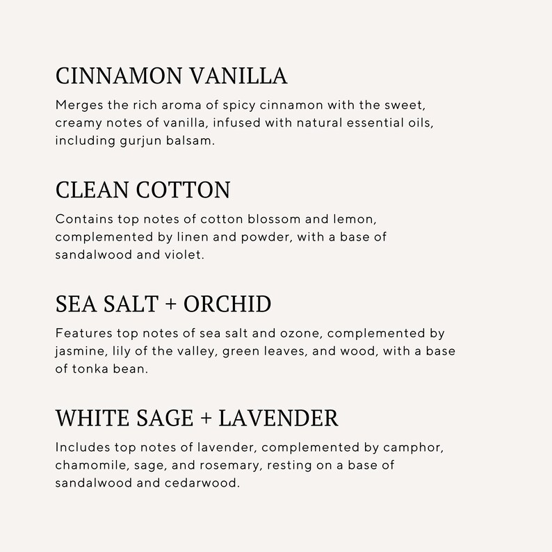 CINNAMON VANILLA, CLEAN COTTON, SEA SALT + ORCHID, WHITE SAGE + LAVENDER