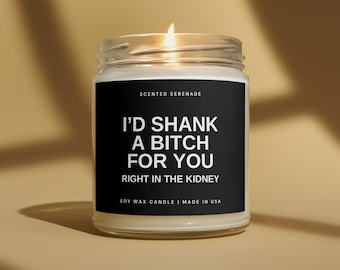 I'd Shank A Bitch For You Candle, Funny Friendship Gifts, Gift for Best Friend Birthday Gift, BFF Gift Idea