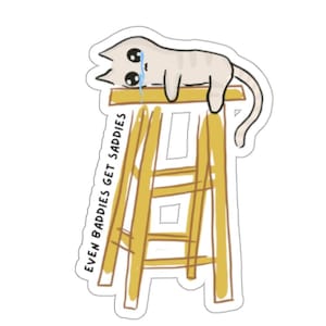 Sticker- Even Baddies Get Saddies |Mental Health Awareness | Depression & Anxiety Funny Sticker