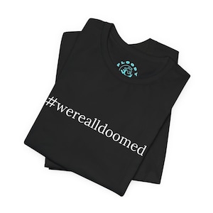 Absurdist Nihilistic Tee, We&#39;re All Doomed Shirt, Funny Unisex Tee, Human Nature Graphic Tee, Philosophy Tshirt