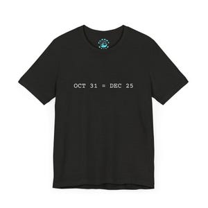 Computer Science OCT 31 = DEC 25 Funny T-shirt, Unisex Tee for Programmers, Chick Dude Magnet