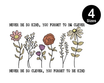 May include: A printable design with a floral motif and the text "Never be so kind, you forget to be clever. Never be so clever, you forget to be kind." The design is available in four sizes.