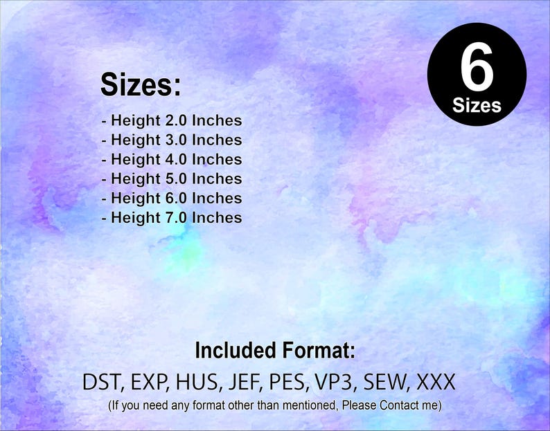 May include: A watercolor background with text that reads "Sizes:" and lists six different sizes in inches. The text "Included Format:" is also included, followed by a list of eight file formats: DST, EXP, HUS, JEF, PES, VP3, SEW, XXX. A circle with the text "6 Sizes" is in the upper right corner.