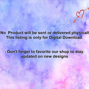 May include: A pink and purple watercolor background with a red heart and arrow. The text reads: "No Product will be sent or delivered physically. This listing is only for Digital Download. Don't forget to favorite our shop to stay updated on new designs."