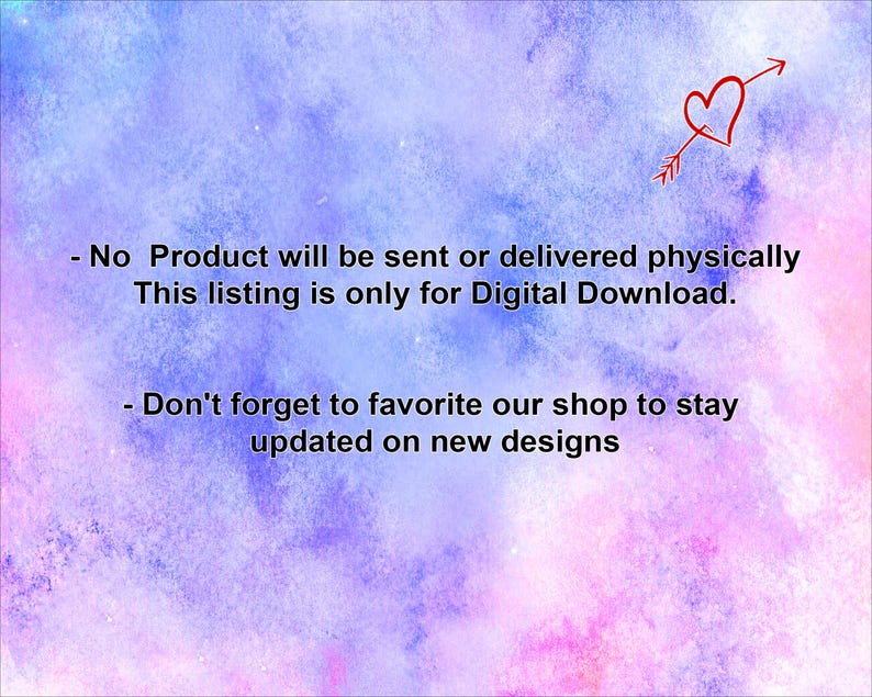 May include: A pink and purple watercolor background with a red heart and arrow. The text reads: "No Product will be sent or delivered physically. This listing is only for Digital Download. Don't forget to favorite our shop to stay updated on new designs."