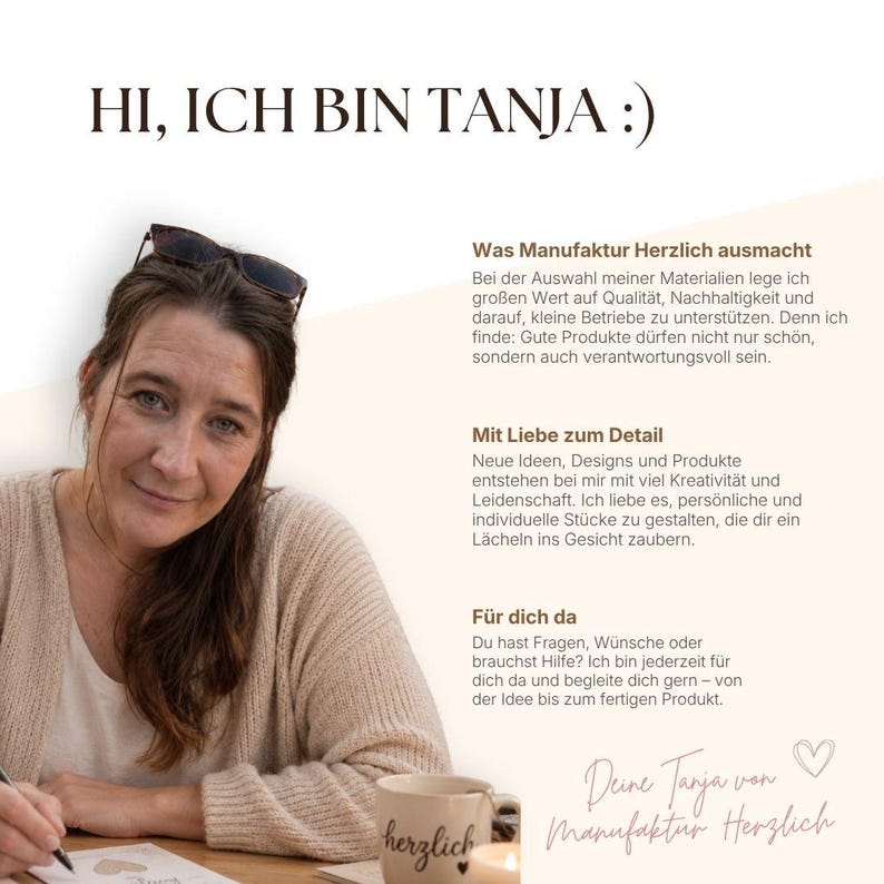 May include: A person with brown hair wearing sunglasses on their head and a beige cardigan, writing on paper. Text reads: HI, ICH BIN TANJA :), Was Manufaktur Herzlich ausmacht, Mit Liebe zum Detail, F&uuml;r dich da, Deine Tanja von Manufaktur Herzlich.