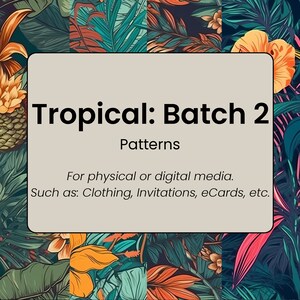 Peut inclure: Motifs numériques sur le thème tropical, parfaits pour les vêtements, les invitations, les cartes électroniques, etc. Le texte indique "Tropical: Batch 2 Patterns".