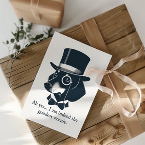 Puede incluir: Una ilustraci&oacute;n en blanco y negro de un dachshund con un sombrero de copa y un mon&oacute;culo. El texto "Ah yes... I am indeed the goodest weenie." est&aacute; debajo del perro.