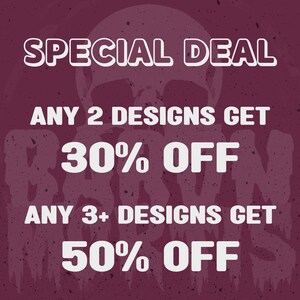 May include: A graphic with a skull and crossbones design, with the text "SPECIAL DEAL" at the top. The text "ANY 2 DESIGNS GET 30% OFF" and "ANY 3+ DESIGNS GET 50% OFF" is also included.